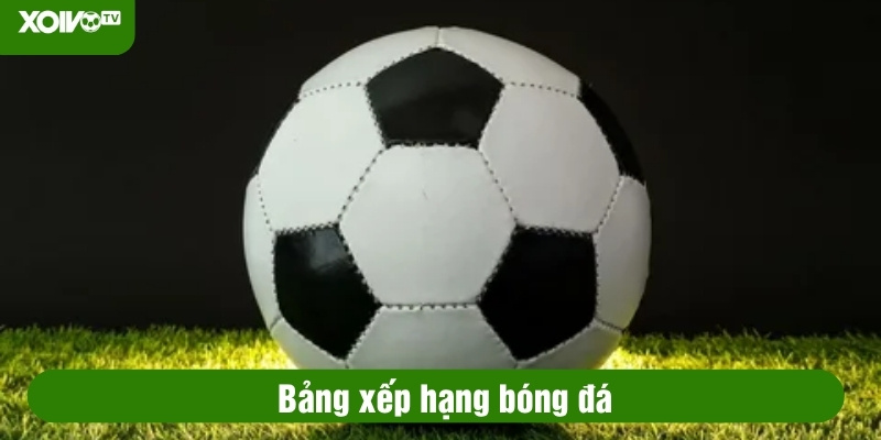 Bảng xếp hạng bóng đá