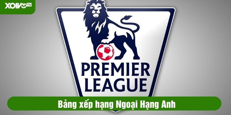 bảng xếp hạng ngoại hạng anh
