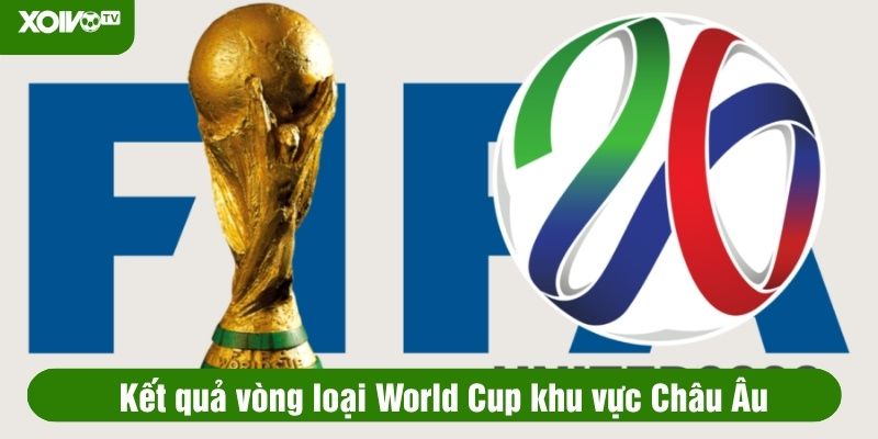 kết quả vòng loại world cup khu vực châu âu