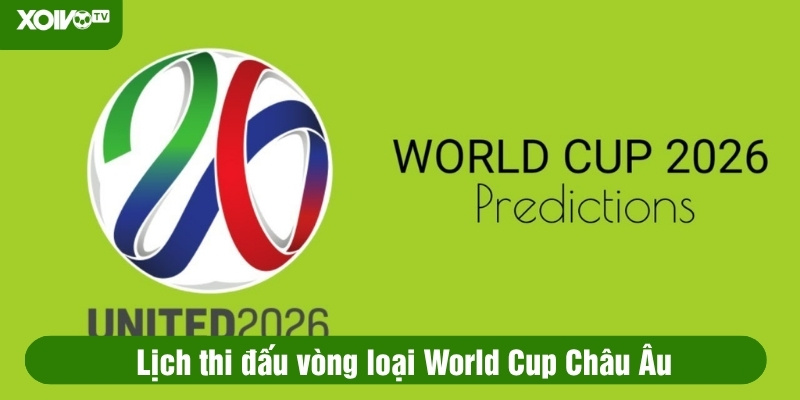 lịch thi đấu vòng loại world cup châu âu