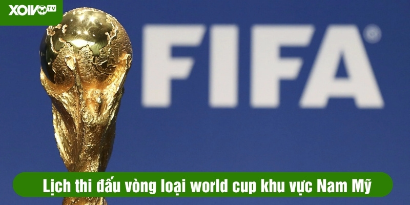 lịch thi đấu vòng loại world cup khu vực nam mỹ